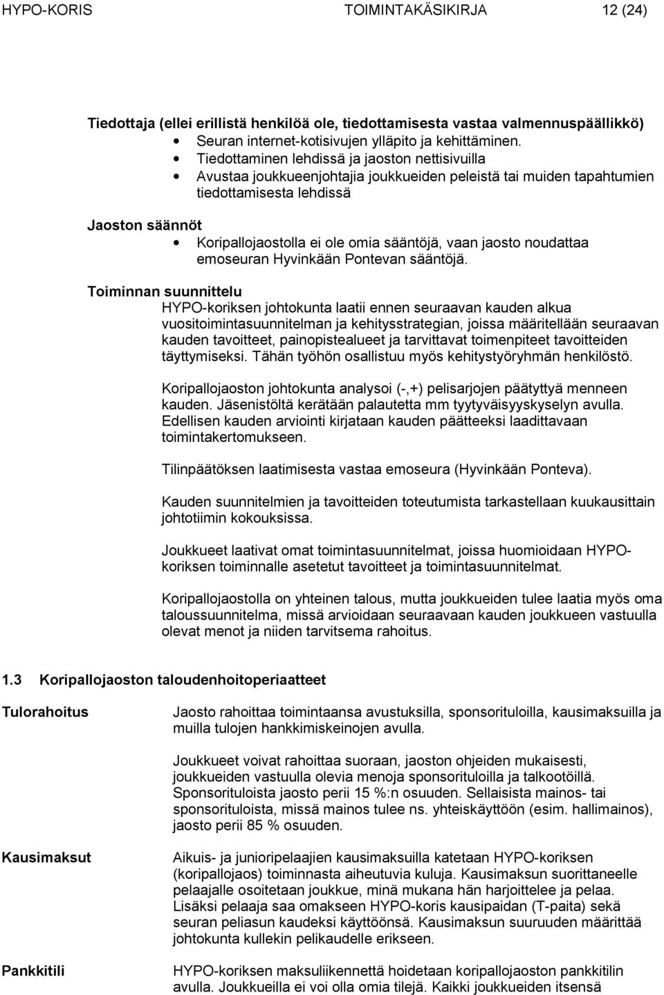 vaan jaosto noudattaa emoseuran Hyvinkään Pontevan sääntöjä.