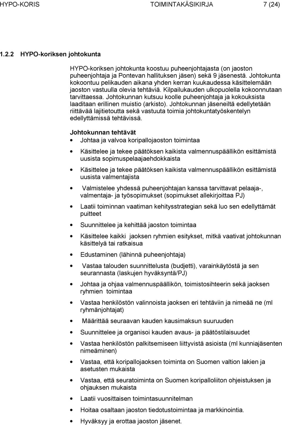 Johtokunnan kutsuu koolle puheenjohtaja ja kokouksista laaditaan erillinen muistio (arkisto).
