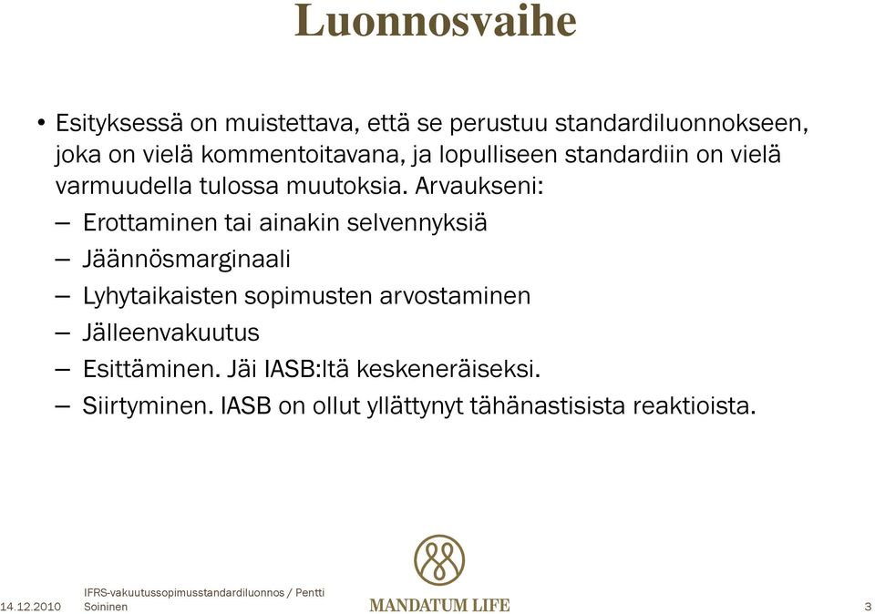Arvaukseni: Erottaminen tai ainakin selvennyksiä Jäännösmarginaali Lyhytaikaisten sopimusten