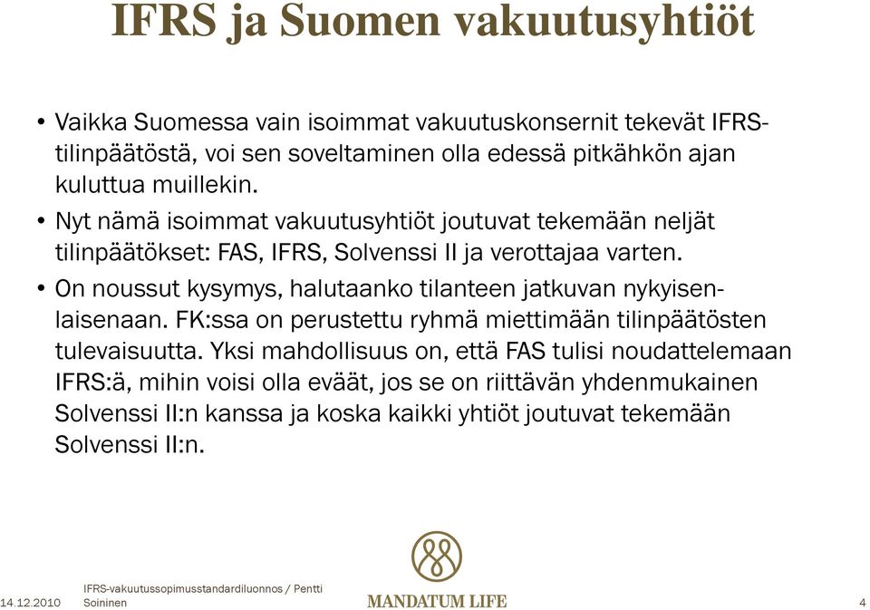 On noussut kysymys, halutaanko tilanteen jatkuvan nykyisenlaisenaan. FK:ssa on perustettu ryhmä miettimään tilinpäätösten tulevaisuutta.