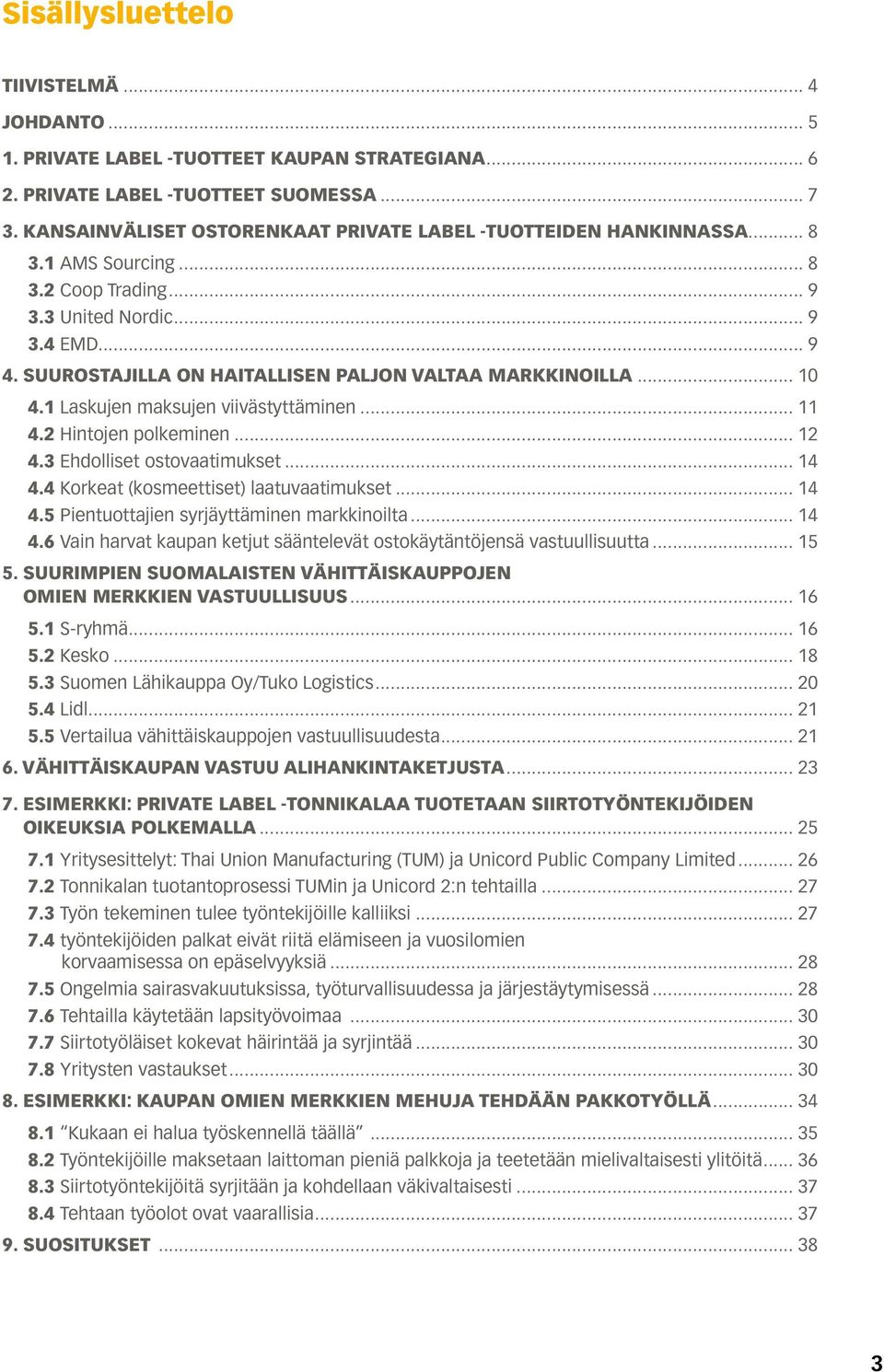 SUUROSTAJILLA ON HAITALLISEN PALJON VALTAA MARKKINOILLA... 10 4.1 Laskujen maksujen viivästyttäminen... 11 4.2 Hintojen polkeminen... 12 4.3 Ehdolliset ostovaatimukset... 14 4.