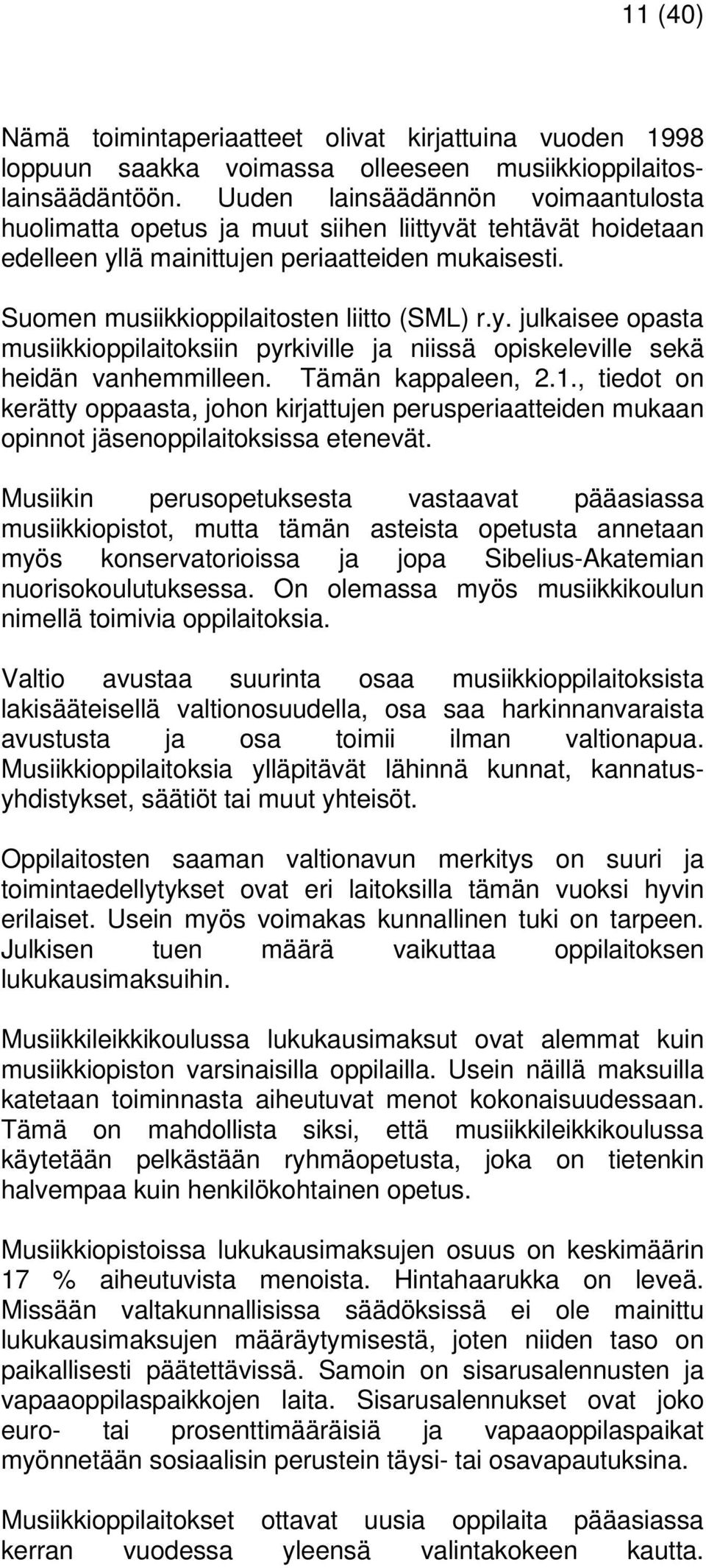 Tämän kappaleen, 2.1., tiedot on kerätty oppaasta, johon kirjattujen perusperiaatteiden mukaan opinnot jäsenoppilaitoksissa etenevät.