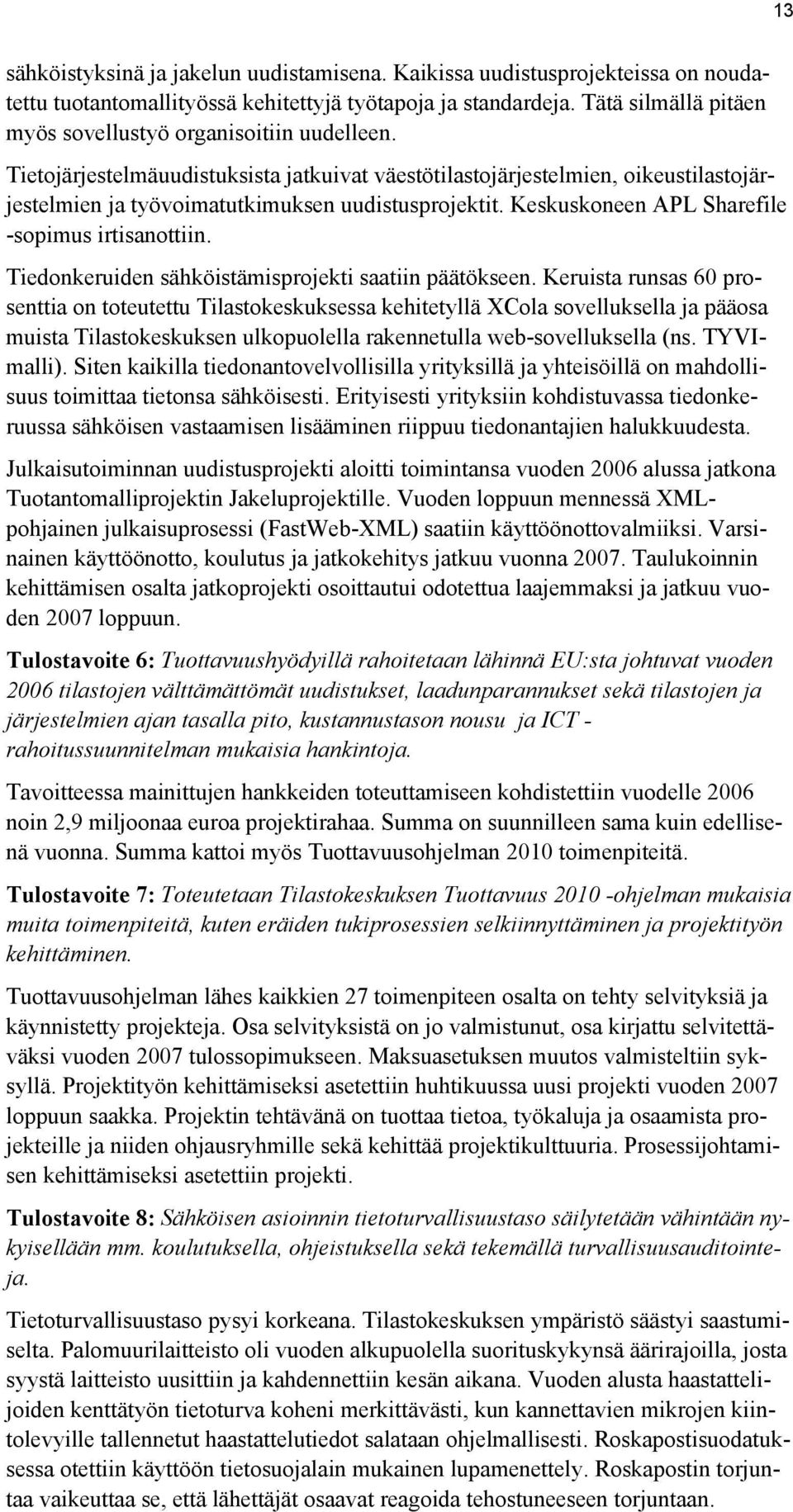 Keskuskoneen APL Sharefile -sopimus irtisanottiin. Tiedonkeruiden sähköistämisprojekti saatiin päätökseen.