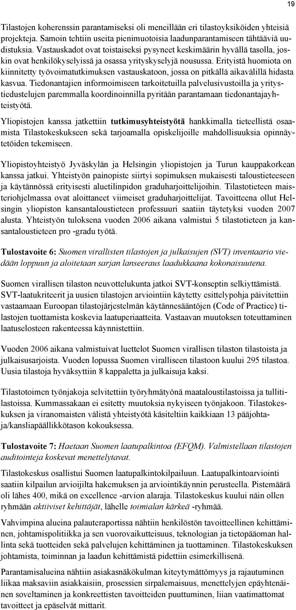 Erityistä huomiota on kiinnitetty työvoimatutkimuksen vastauskatoon, jossa on pitkällä aikavälillä hidasta kasvua.