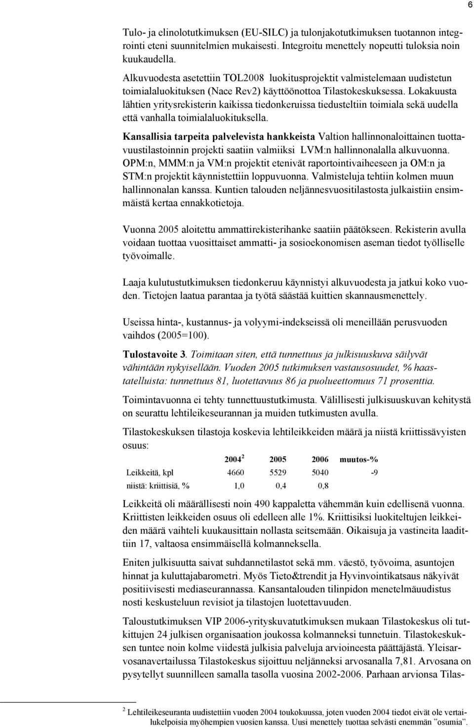 Lokakuusta lähtien yritysrekisterin kaikissa tiedonkeruissa tiedusteltiin toimiala sekä uudella että vanhalla toimialaluokituksella.