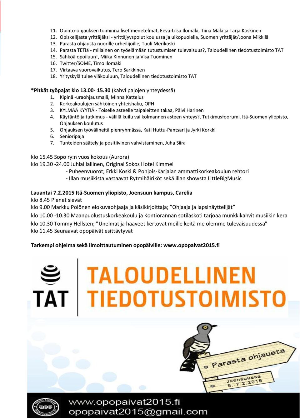 Parasta TETiä - millainen on työelämään tutustumisen tulevaisuus?, Taloudellinen tiedotustoimisto TAT 15. Sähköä opoiluun!, Miika Kinnunen ja Visa Tuominen 16. Twitter/SOME, Timo Ilomäki 17.