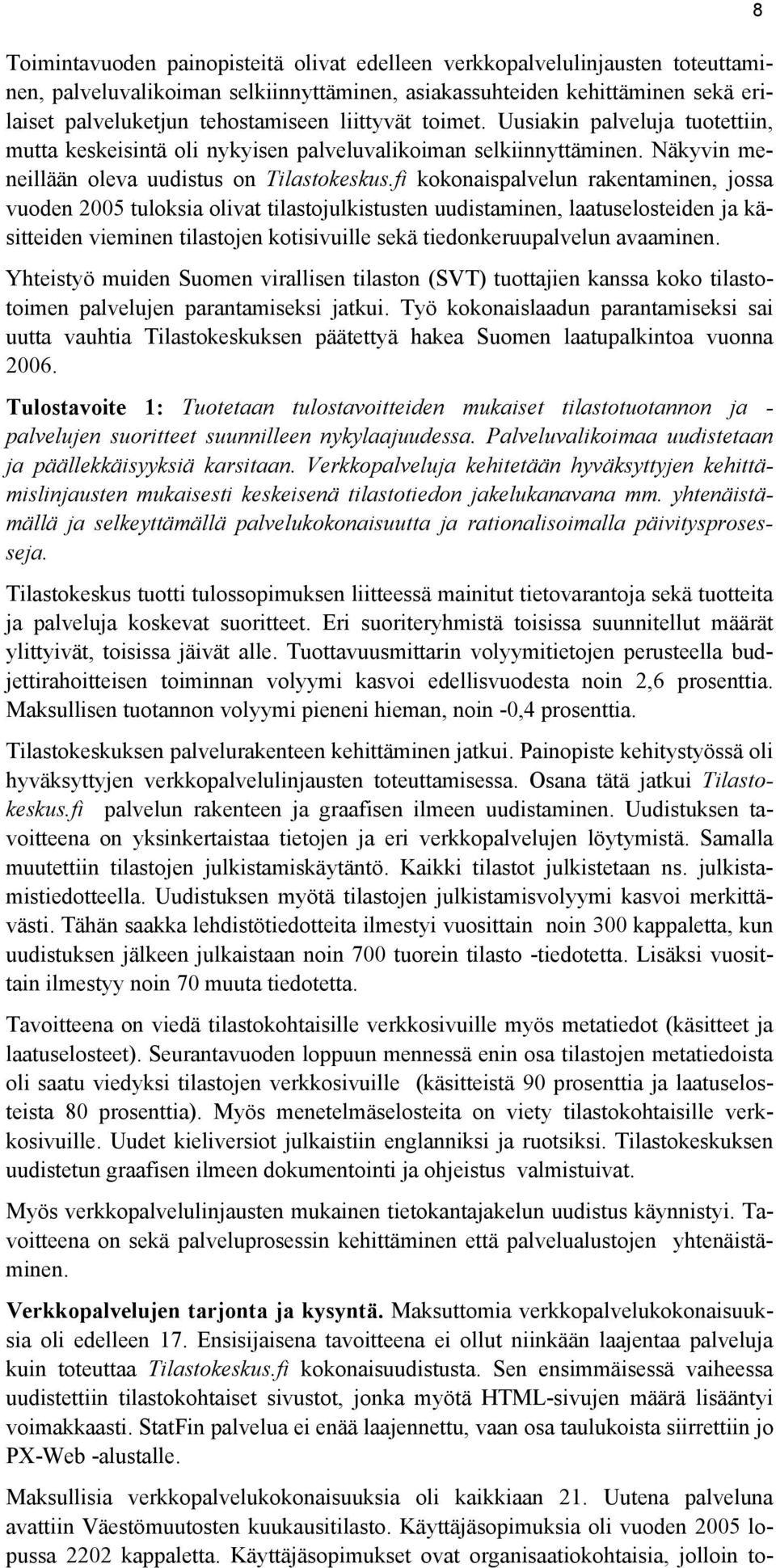 fi kokonaispalvelun rakentaminen, jossa vuoden tuloksia olivat tilastojulkistusten uudistaminen, laatuselosteiden ja käsitteiden vieminen tilastojen kotisivuille sekä tiedonkeruupalvelun avaaminen.