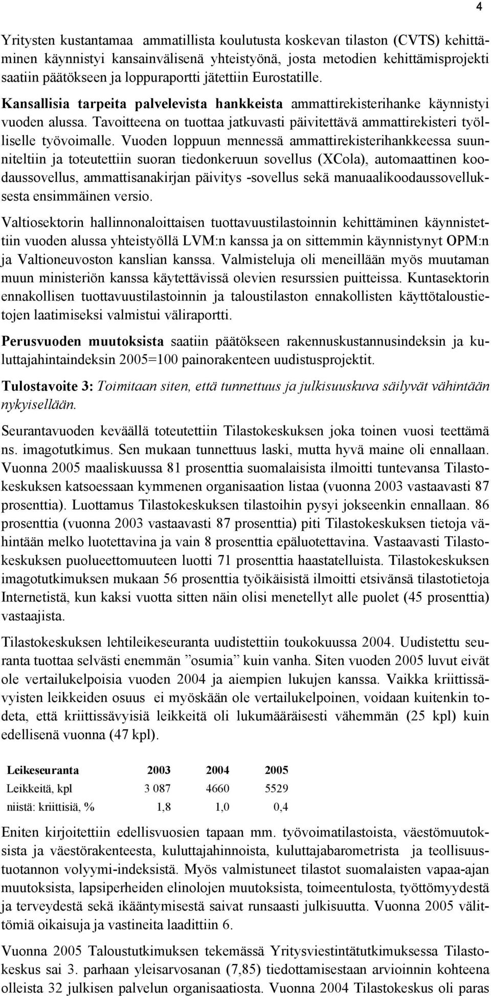 Tavoitteena on tuottaa jatkuvasti päivitettävä ammattirekisteri työlliselle työvoimalle.