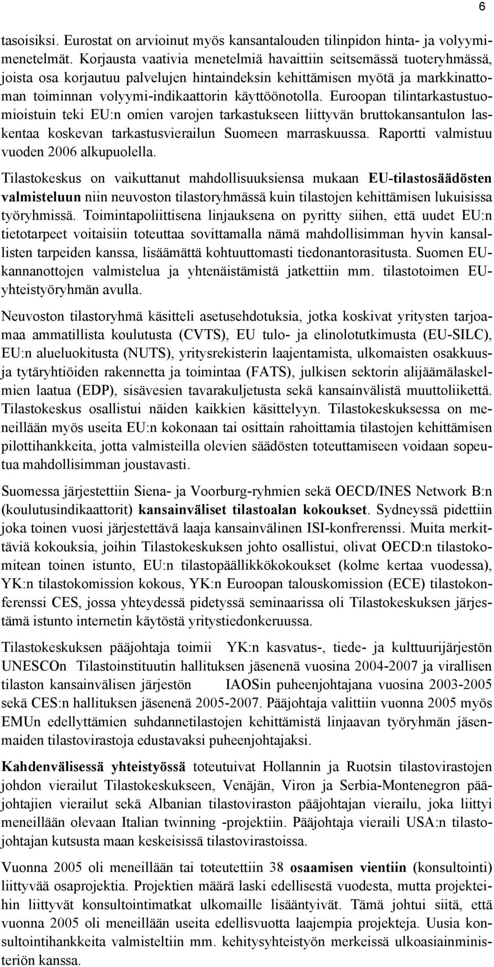 Euroopan tilintarkastustuomioistuin teki EU:n omien varojen tarkastukseen liittyvän bruttokansantulon laskentaa koskevan tarkastusvierailun Suomeen marraskuussa.