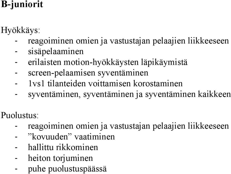 korostaminen - syventäminen, syventäminen ja syventäminen kaikkeen Puolustus: - reagoiminen omien ja