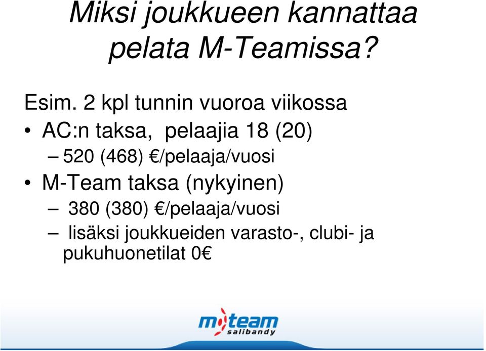520 (468) /pelaaja/vuosi M-Team taksa (nykyinen) 380 (380)