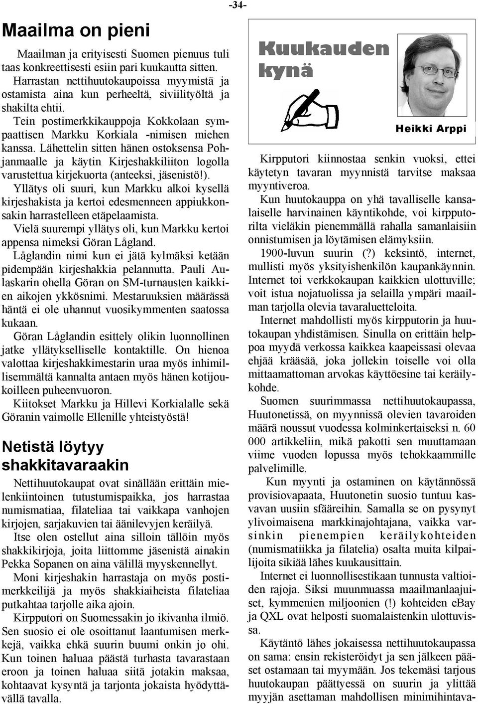 Lähettelin sitten hänen ostoksensa Pohjanmaalle ja käytin Kirjeshakkiliiton logolla varustettua kirjekuorta (anteeksi, jäsenistö!).