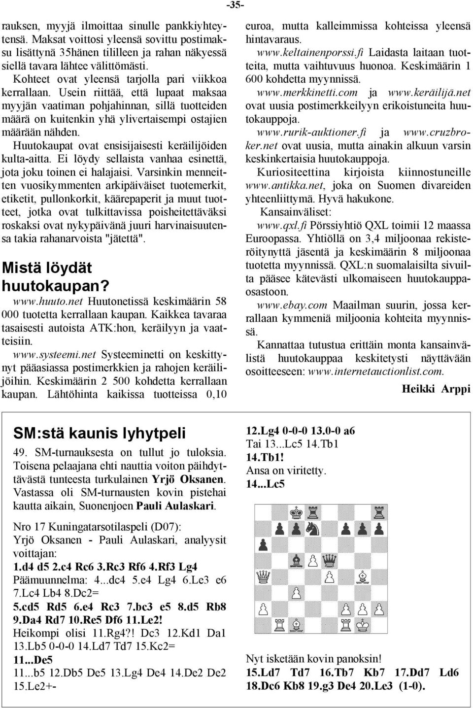 Huutokaupat ovat ensisijaisesti keräilijöiden kulta-aitta. Ei löydy sellaista vanhaa esinettä, jota joku toinen ei halajaisi.