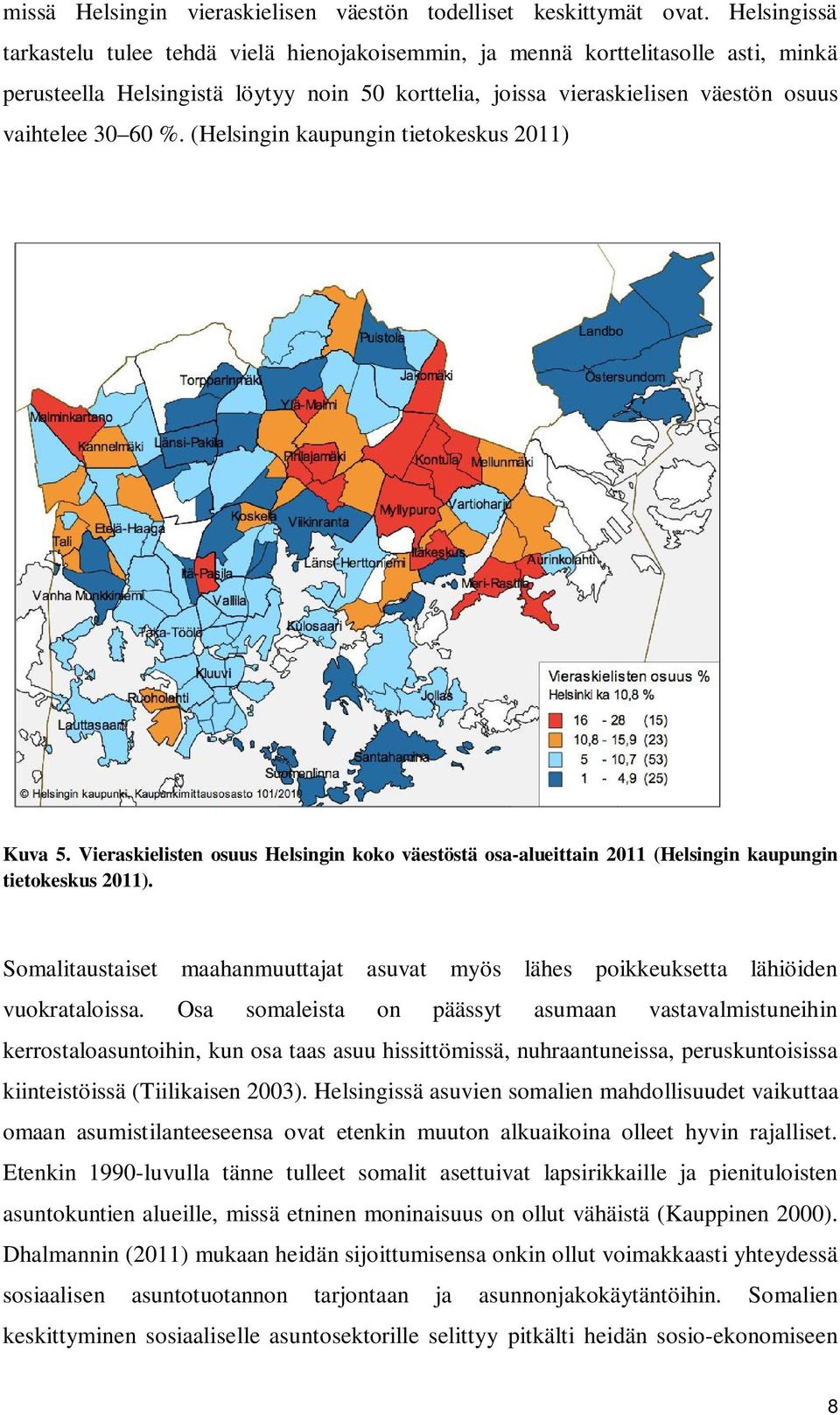 (Helsingin kaupungin tietokeskus 2011) Kuva 5. Vieraskielisten osuus Helsingin koko väestöstä osa-alueittain 2011 (Helsingin kaupungin tietokeskus 2011).