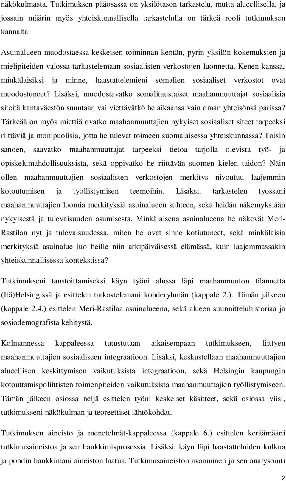 Kenen kanssa, minkälaisiksi ja minne, haastattelemieni somalien sosiaaliset verkostot ovat muodostuneet?