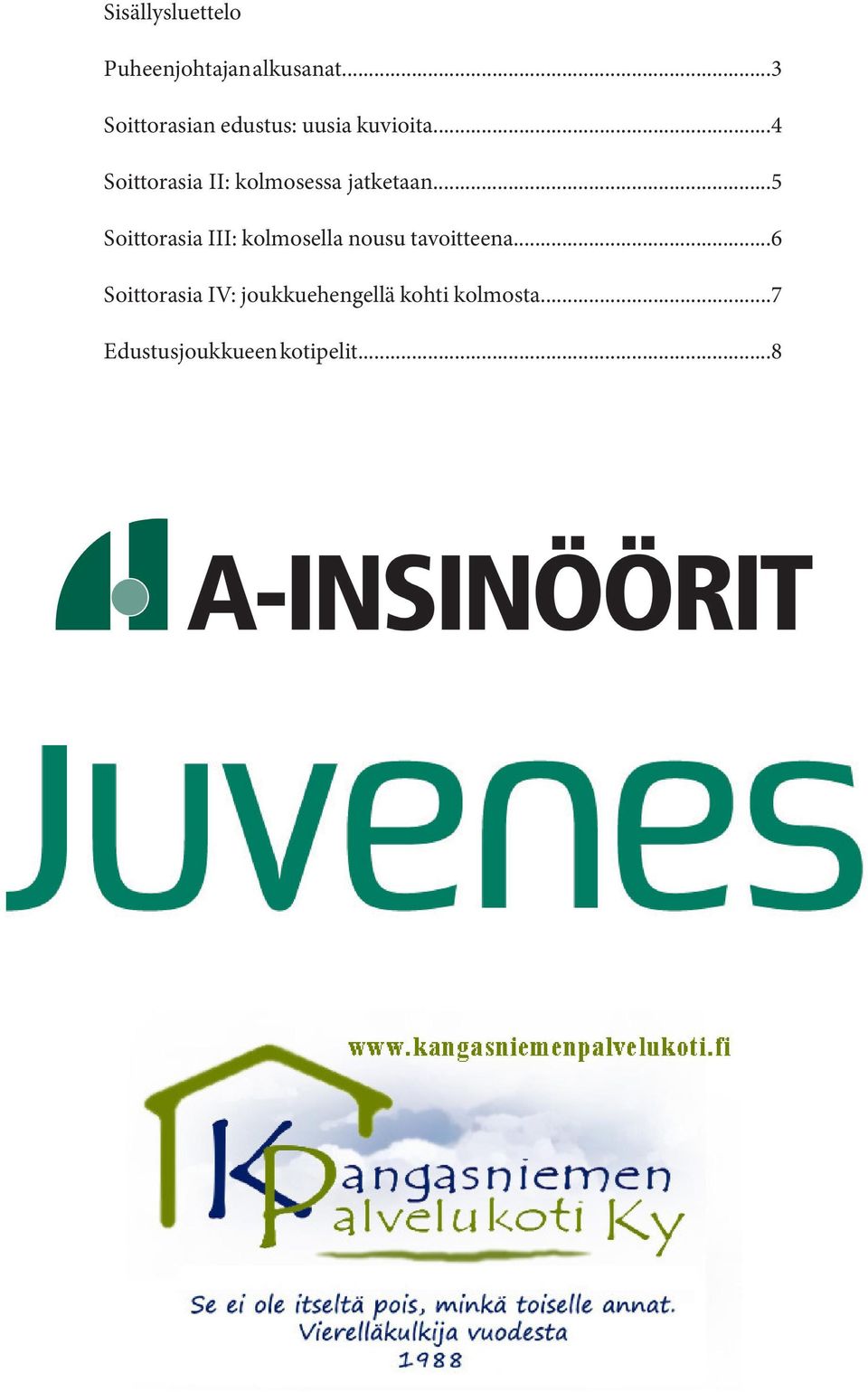 ..4 Soittorasia II: kolmosessa jatketaan.