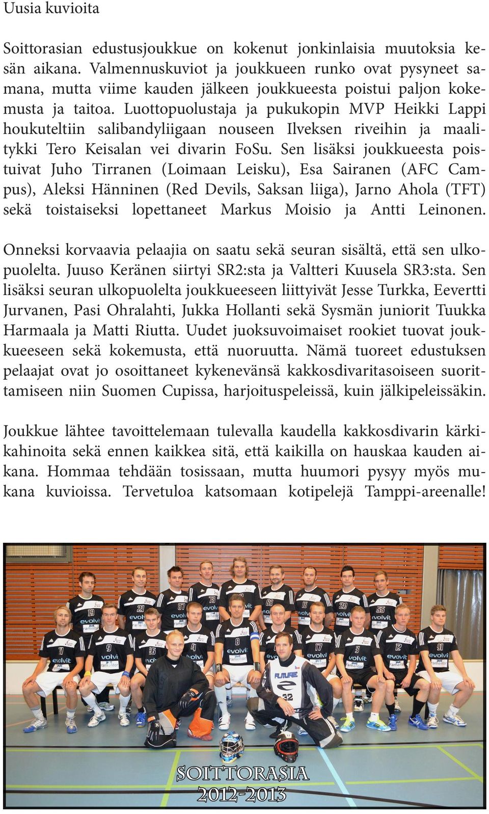 Luottopuolustaja ja pukukopin MVP Heikki Lappi houkuteltiin salibandyliigaan nouseen Ilveksen riveihin ja maalitykki Tero Keisalan vei divarin FoSu.