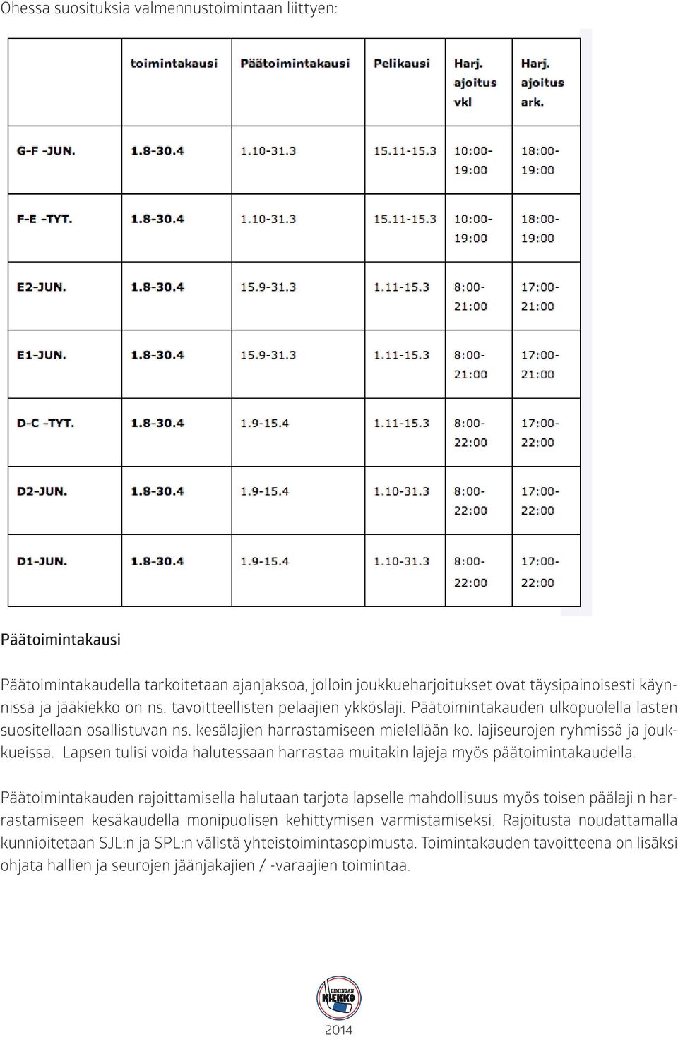 Lapsen tulisi voida halutessaan harrastaa muitakin lajeja myös päätoimintakaudella.