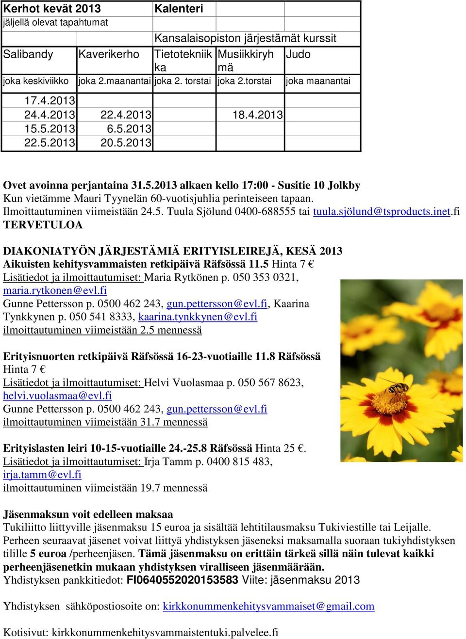 Ilmoittautuminen viimeistään 24.5. Tuula Sjölund 0400-688555 tai tuula.sjölund@tsproducts.inet.
