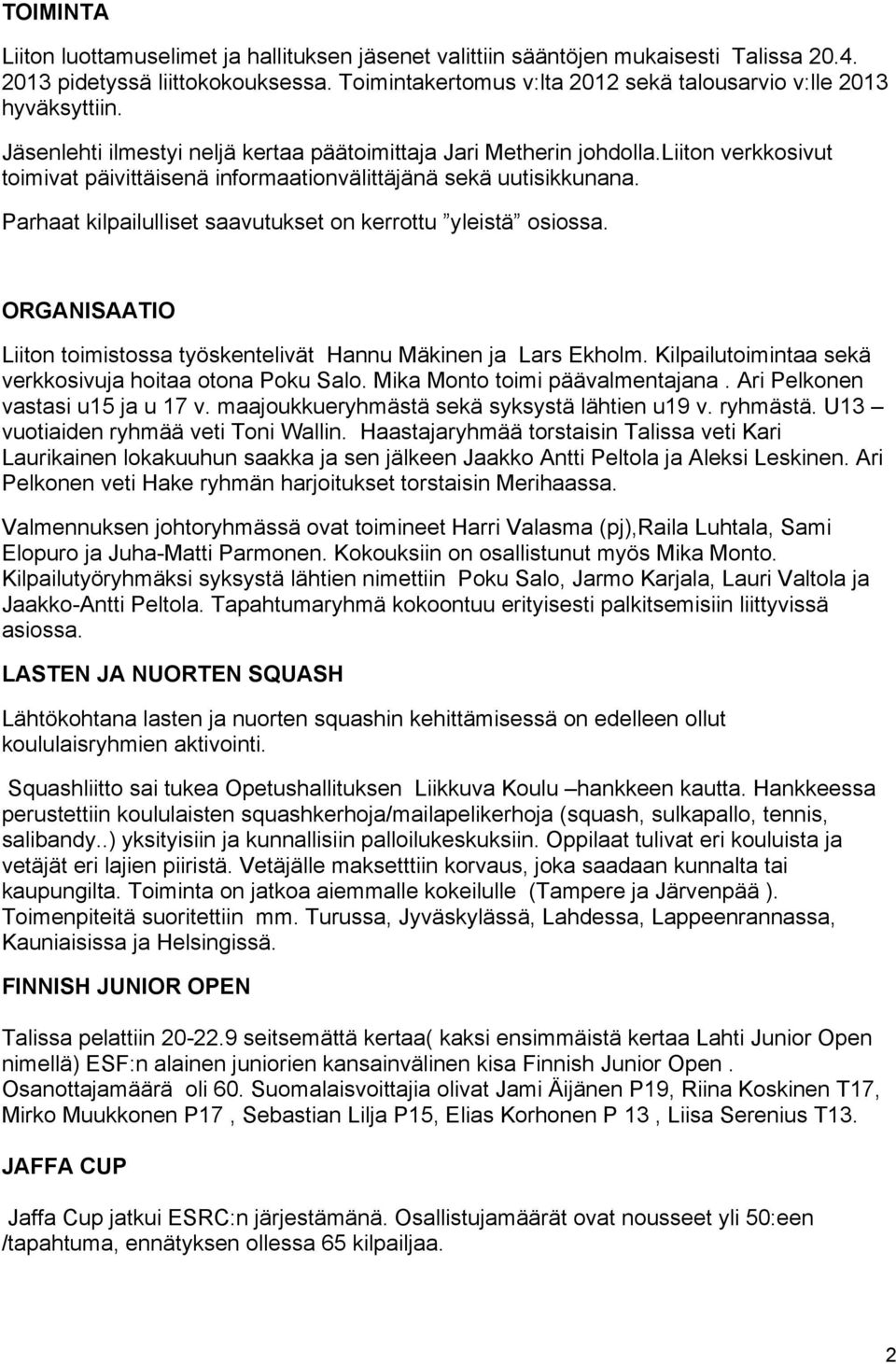 liiton verkkosivut toimivat päivittäisenä informaationvälittäjänä sekä uutisikkunana. Parhaat kilpailulliset saavutukset on kerrottu yleistä osiossa.