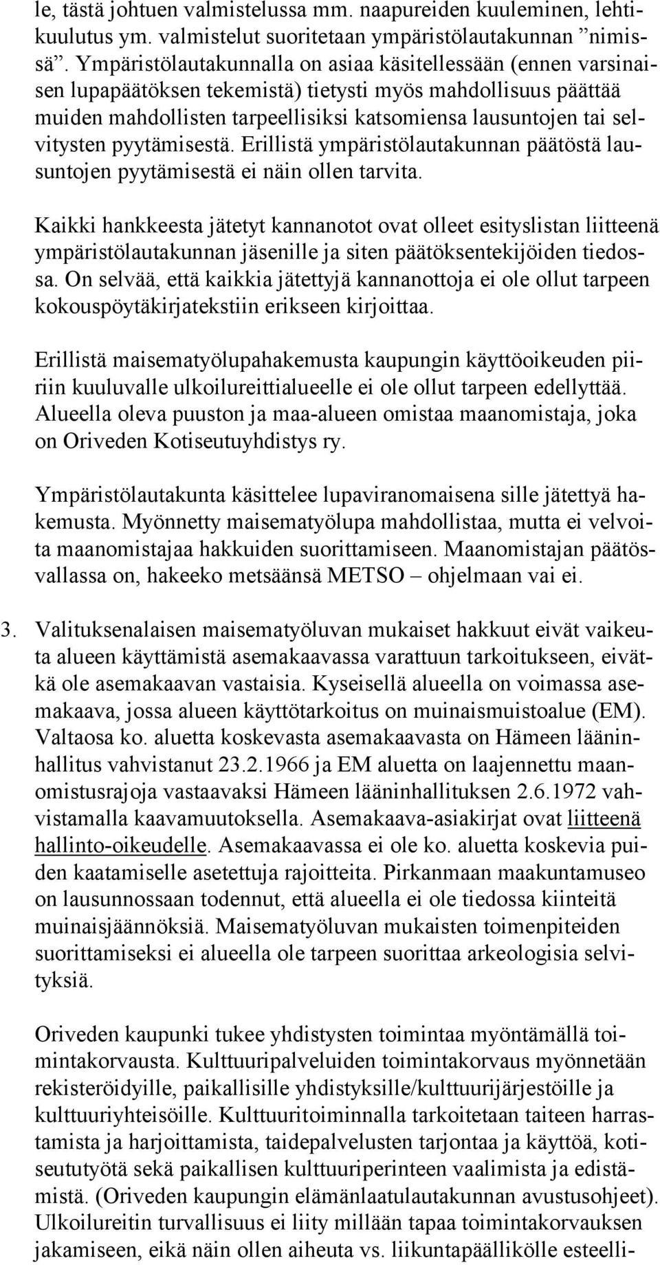 tys ten pyytämisestä. Erillistä ympäristölautakunnan päätöstä lausun to jen pyytämisestä ei näin ollen tarvita.