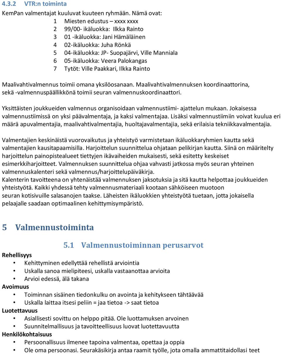 Veera Palokangas 7 Tytöt: Ville Paakkari, Ilkka Rainto Maalivahtivalmennus toimii omana yksilöosanaan.