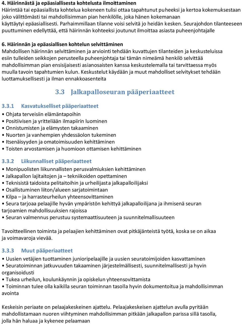 Seurajohdon tilanteeseen puuttuminen edellyttää, että häirinnän kohteeksi joutunut ilmoittaa asiasta puheenjohtajalle 6.