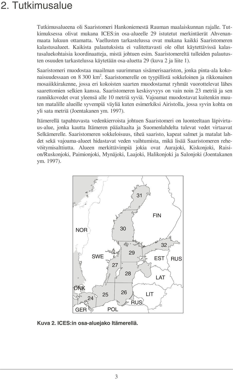 Saaristomereltä tulleiden palautusten osuuden tarkastelussa käytetään osa-aluetta 29 (kuva 2 ja liite 1).