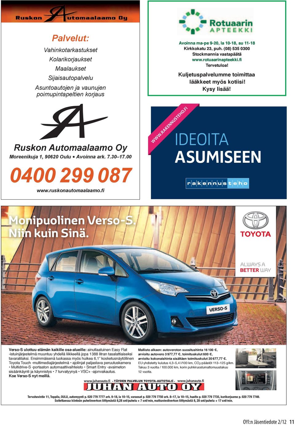 vastapäätä (08) 535 0300 Stockmannia www.rotuaarinapteekki.fi vastapäätä www.rotuaarinapteekki.fi Tervetuloa! Tervetuloa! www.rakennusteho.fi Kuljetuspalvelumme toimittaa lääkkeet myös kotiisi!