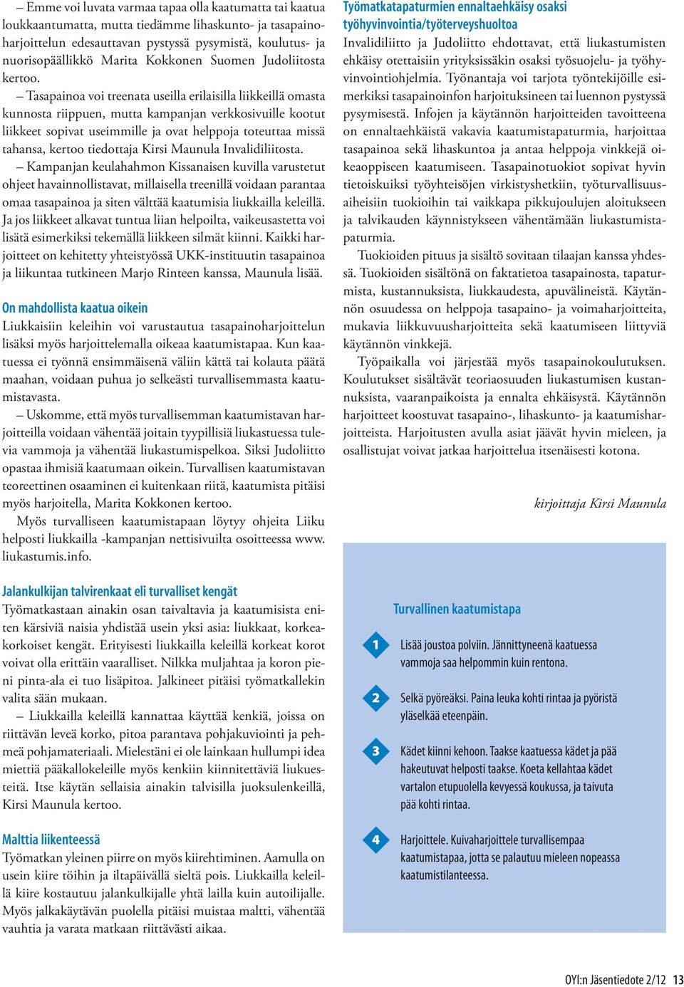 Tasapainoa voi treenata useilla erilaisilla liikkeillä omasta kunnosta riippuen, mutta kampanjan verkkosivuille kootut liikkeet sopivat useimmille ja ovat helppoja toteuttaa missä tahansa, kertoo