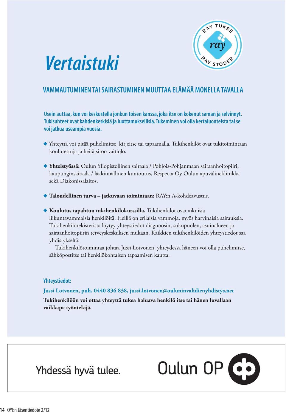 Tukihenkilöt ovat tukitoimintaan koulutettuja ja heitä sitoo vaitiolo.