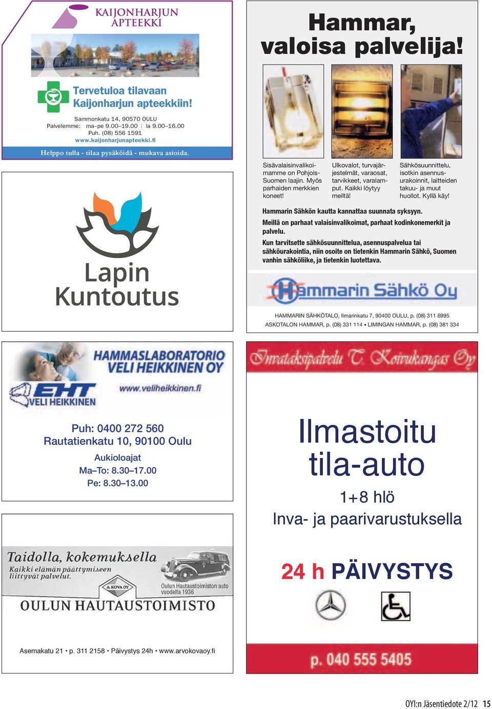 kaijonharjunapteekki.fi Helppo tulla - tilaa pysäköidä - mukava asioida. Helppo tulla - tilaa pysäköidä - mukava asioida. Sisävalaisinvalikoimamme on Pohjois- Suomen laajin.