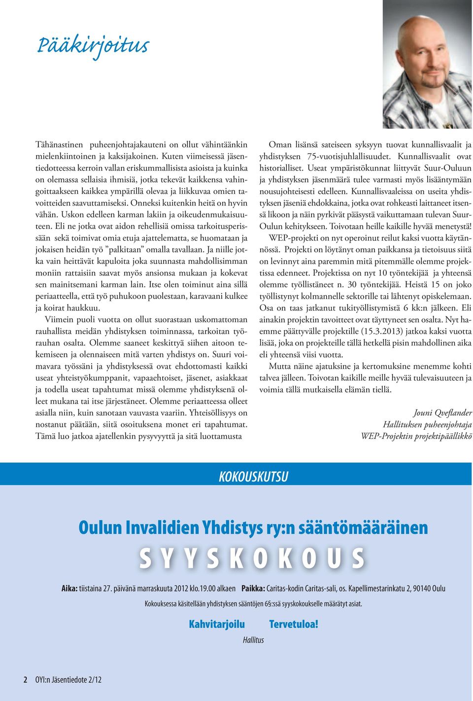 omien tavoitteiden saavuttamiseksi. Onneksi kuitenkin heitä on hyvin vähän. Uskon edelleen karman lakiin ja oikeudenmukaisuuteen.