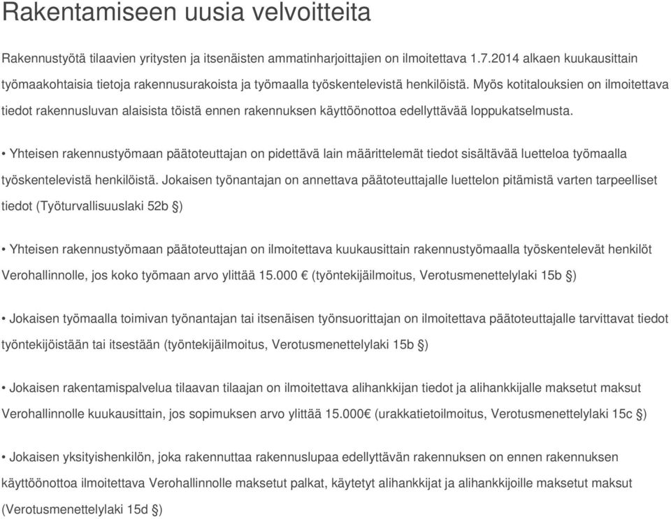 Myös kotitalouksien on ilmoitettava tiedot rakennusluvan alaisista töistä ennen rakennuksen käyttöönottoa edellyttävää loppukatselmusta.