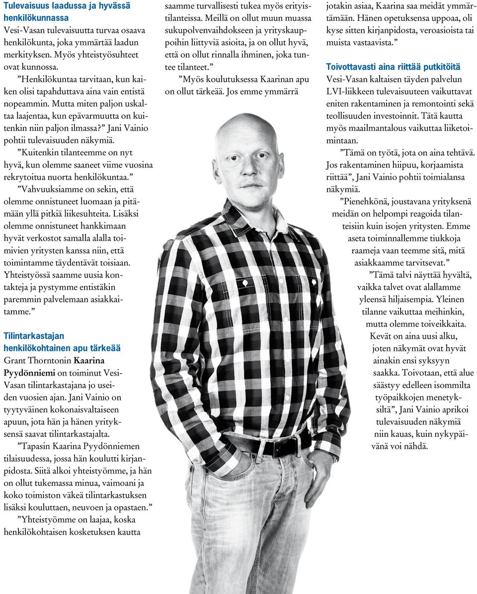 Jani Vainio pohtii tulevaisuuden näkymiä. Kuitenkin tilanteemme on nyt hyvä, kun olemme saaneet viime vuosina rekrytoitua nuorta henkilökuntaa.