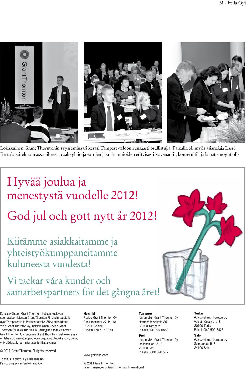 Hyvää joulua ja menestystä vuodelle 2012! God jul och gott nytt år 2012! Kiitämme asiakkaitamme ja yhteistyökumppaneitamme kuluneesta vuodesta!