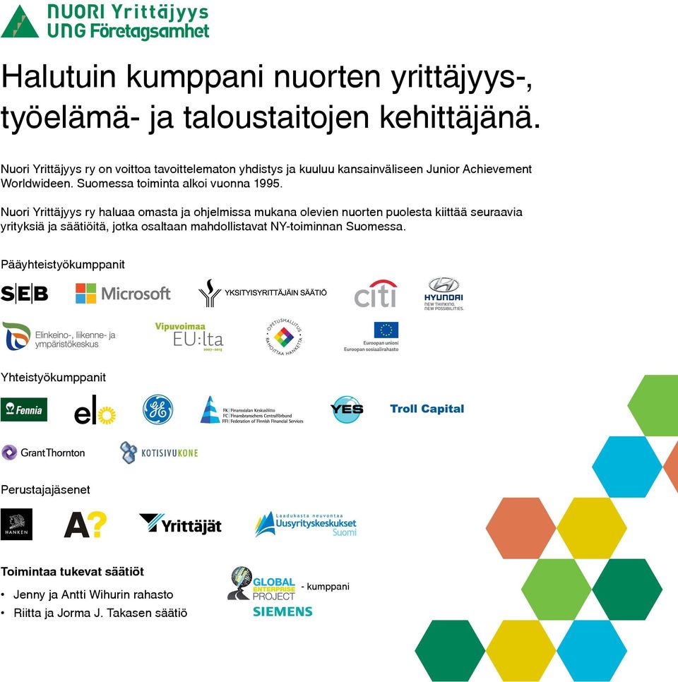 Nuori Yrittäjyys ry haluaa omasta ja ohjelmissa mukana olevien nuorten puolesta kiittää seuraavia yrityksiä ja säätiöitä, jotka osaltaan mahdollistavat