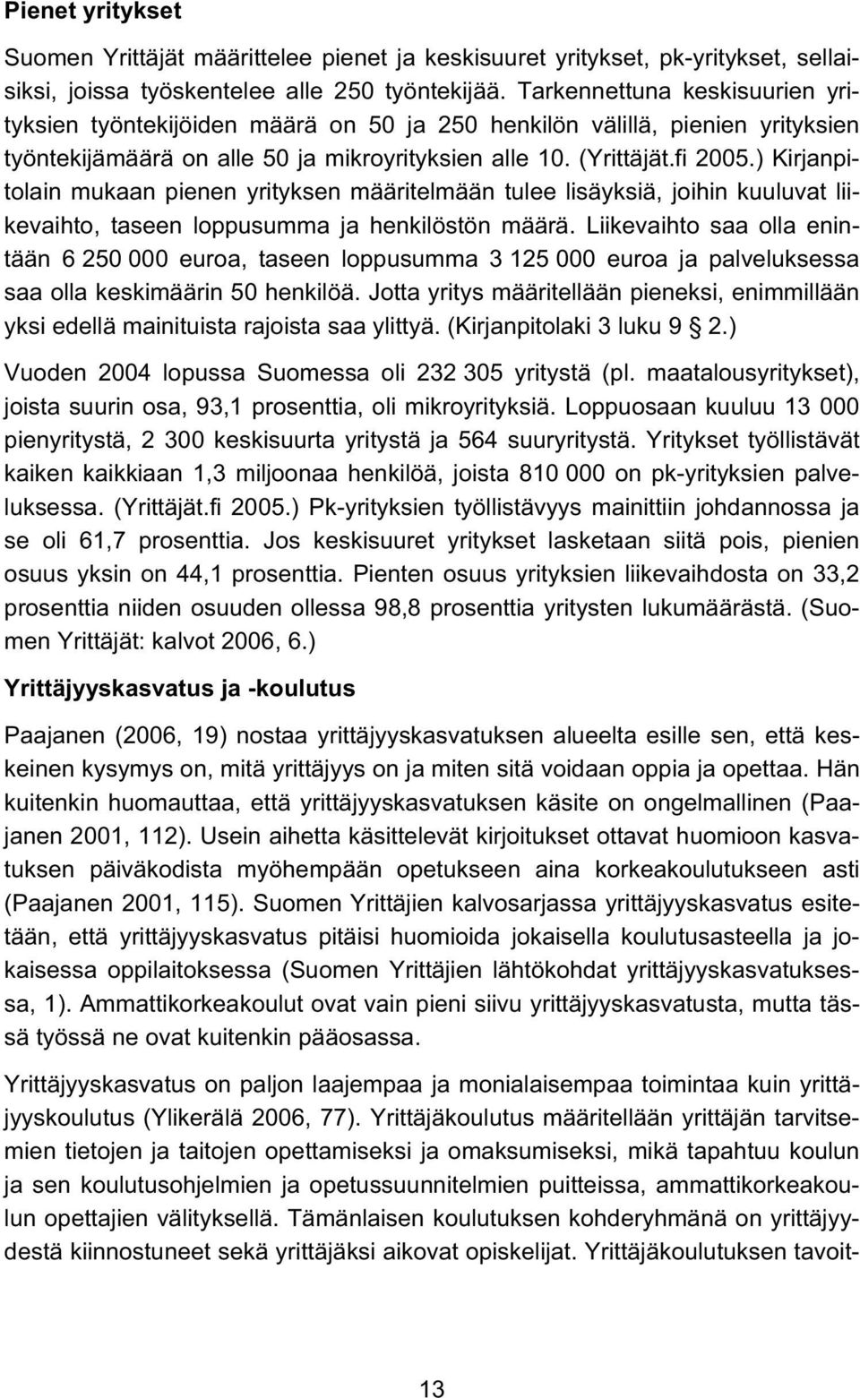 ) Kirjanpitolain mukaan pienen yrityksen määritelmään tulee lisäyksiä, joihin kuuluvat liikevaihto, taseen loppusumma ja henkilöstön määrä.