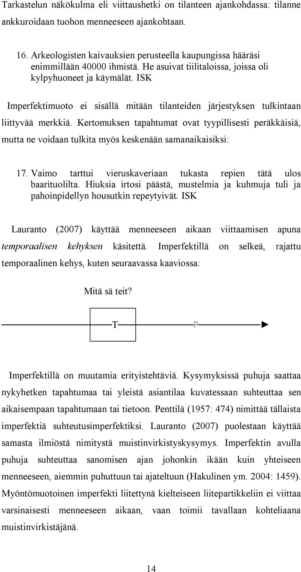 ISK Imperfektimuoto ei sisällä mitään tilanteiden järjestyksen tulkintaan liittyvää merkkiä.