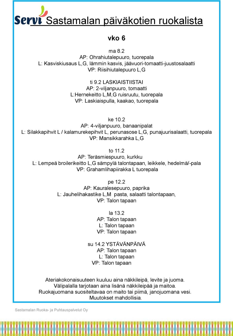 2 AP: 4-viljanpuuro, banaanipalat L: Silakkapihvit L / kalamurekepihvit L, perunasose L,G, punajuurisalaatti, tuorepala VP: Mansikkarahka L,G to 11.