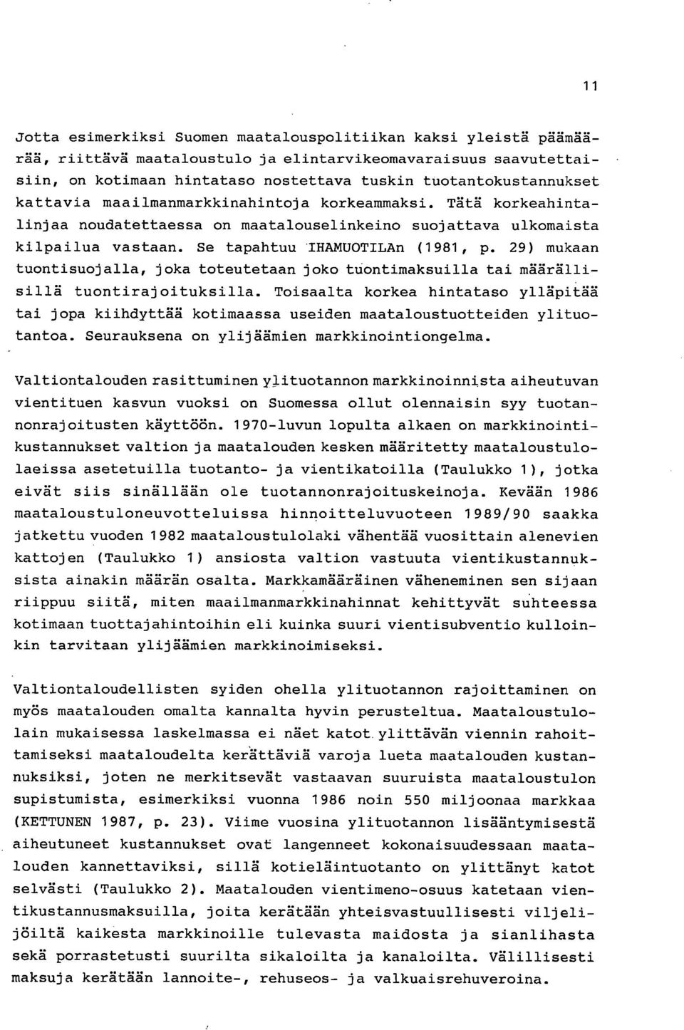 Se tapahtuu IHAMUOTILAn (1981, p. 29) mukaan tuontisuojalla, joka toteutetaan joko tuontimaksuilla tai määrällisillä tuontirajoituksilla.