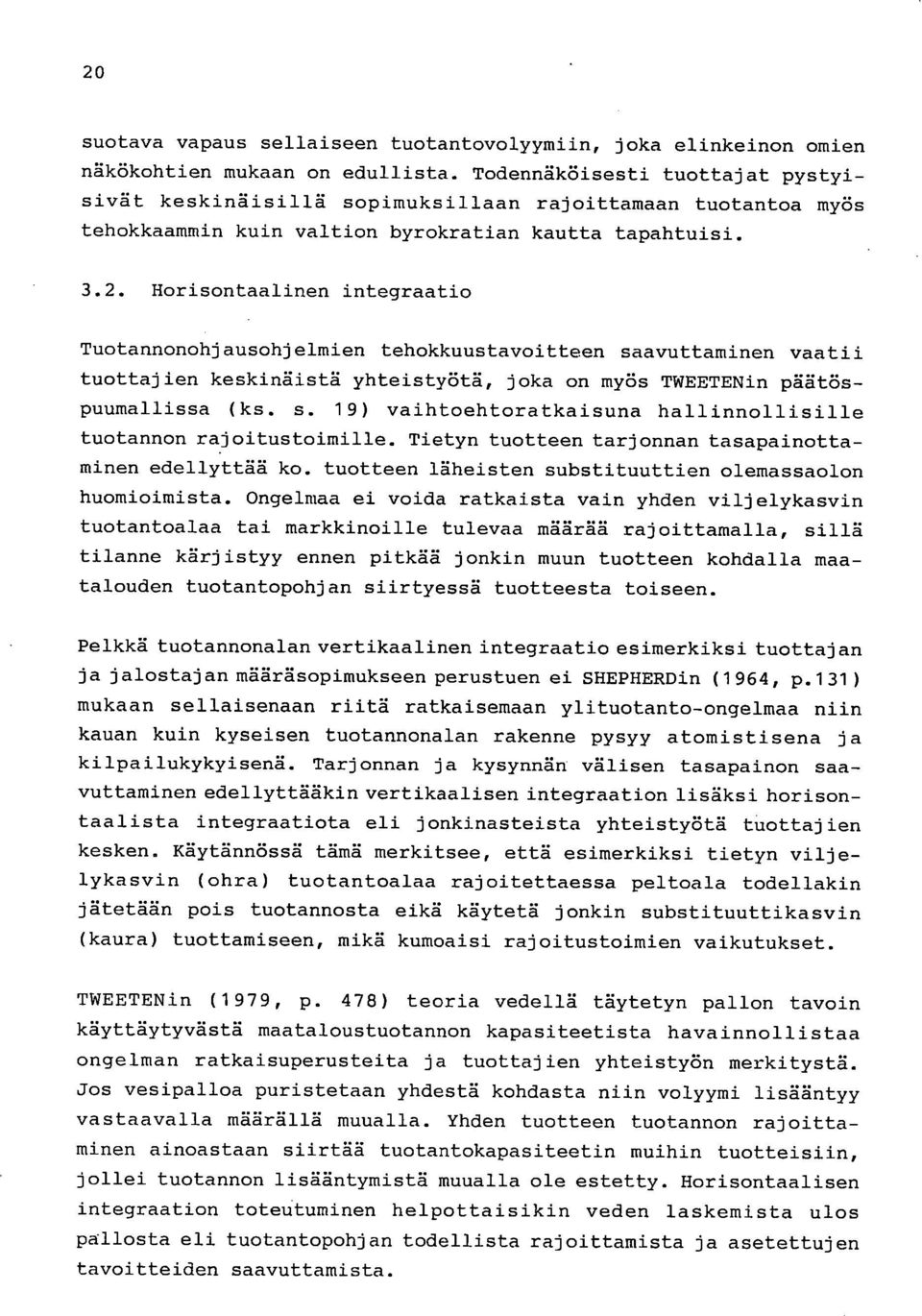 Horisontaalinen integraatio Tuotannonohjausohjelmien tehokkuustavoitteen saavuttaminen vaatii tuottajien keskinäistä yhteistyötä, joka on myös TWEETENin päätöspuumallissa (ks. s. 19) vaihtoehtoratkaisuna hallinnollisille tuotannon rajoitustoimille.