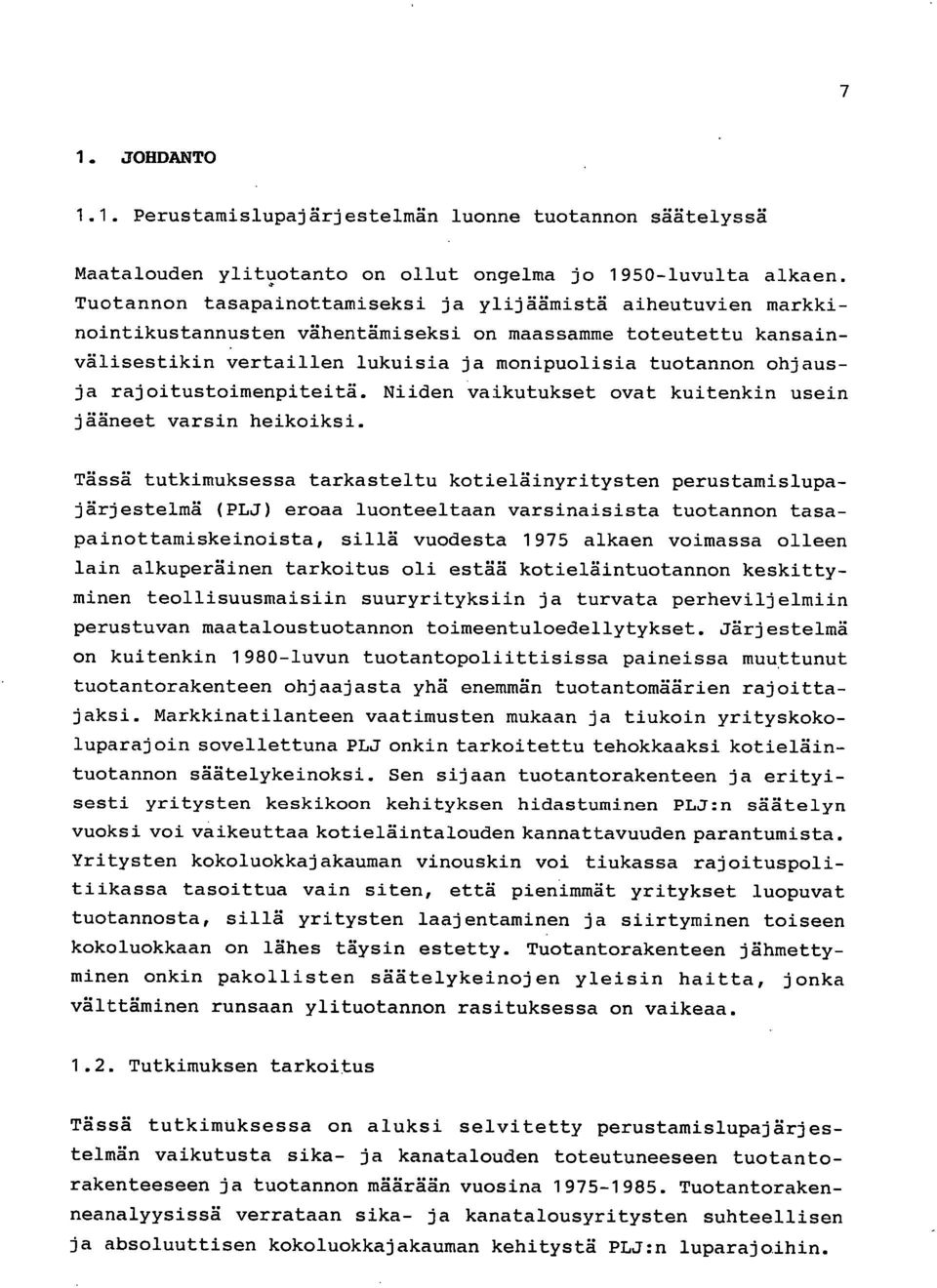 rajoitustoimenpiteitä. Niiden vaikutukset ovat kuitenkin usein jääneet varsin heikoiksi.