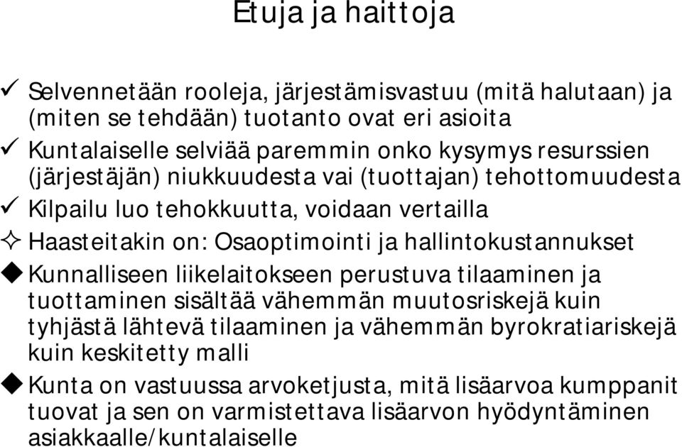 hallintokustannukset Kunnalliseen liikelaitokseen perustuva tilaaminen ja tuottaminen sisältää vähemmän muutosriskejä kuin tyhjästä lähtevä tilaaminen ja vähemmän