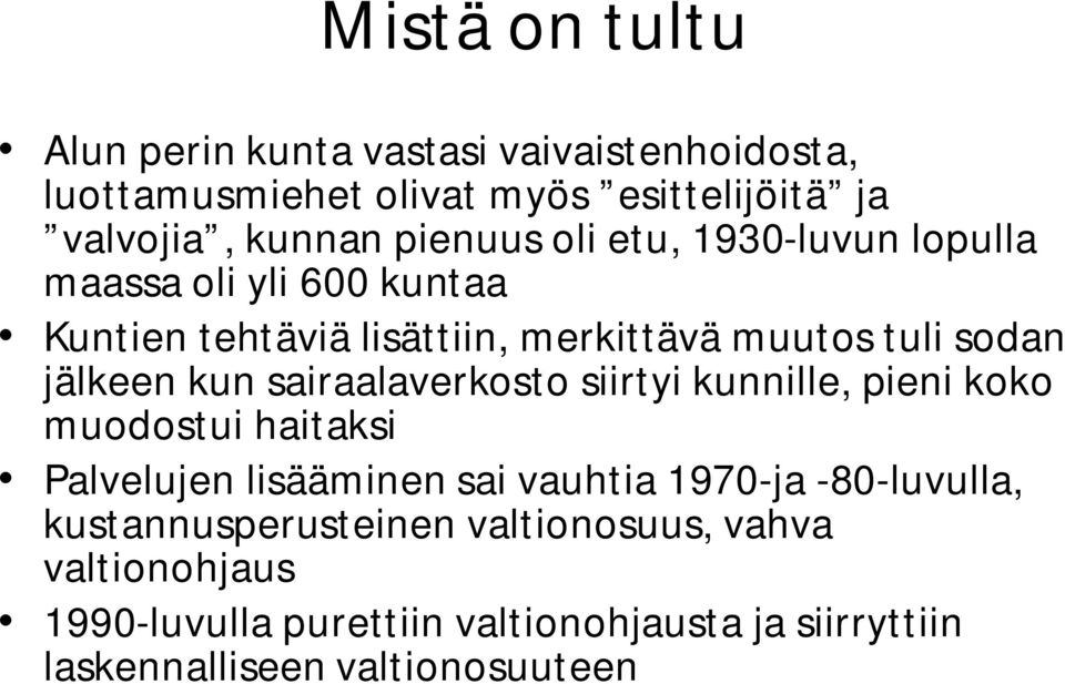 kun sairaalaverkosto siirtyi kunnille, pieni koko muodostui haitaksi Palvelujen lisääminen sai vauhtia 1970 ja 80 luvulla,