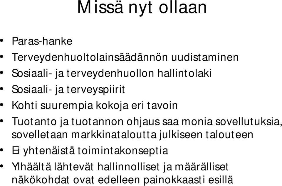 ohjaus saa monia sovellutuksia, sovelletaan markkinataloutta julkiseen talouteen Ei yhtenäistä