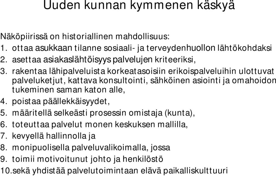 rakentaa lähipalveluista korkeatasoisiin erikoispalveluihin ulottuvat palveluketjut, kattava konsultointi, sähköinen asiointi ja omahoidon tukeminen saman katon alle,