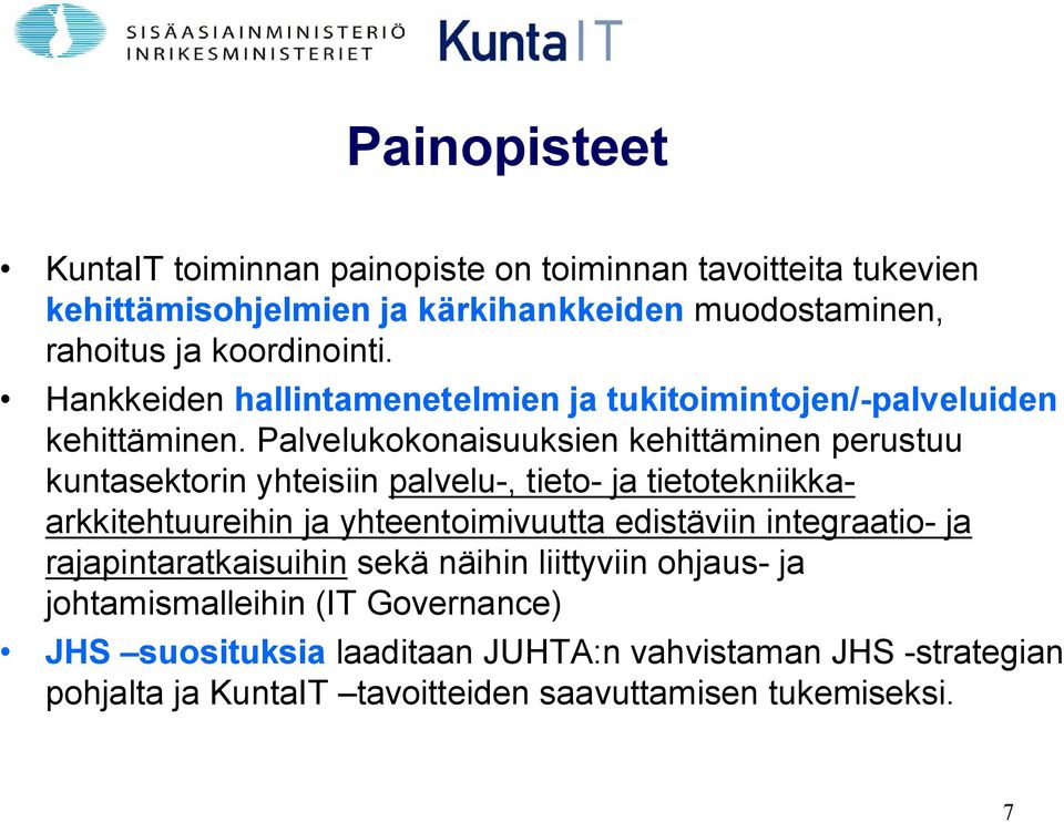 Palvelukokonaisuuksien kehittäminen perustuu kuntasektorin yhteisiin palvelu-, tieto- ja tietotekniikkaarkkitehtuureihin ja yhteentoimivuutta edistäviin