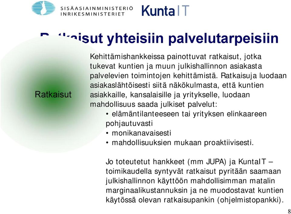 Ratkaisuja luodaan asiakaslähtöisesti siitä näkökulmasta, että kuntien asiakkaille, kansalaisille ja yritykselle, luodaan mahdollisuus saada julkiset palvelut: