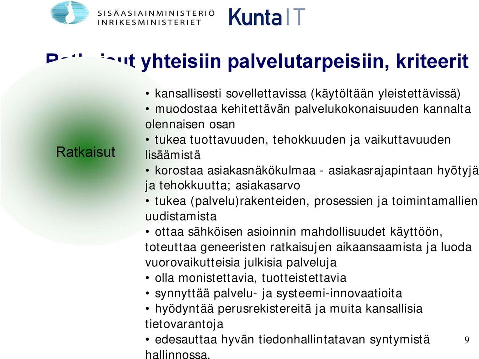 toimintamallien uudistamista ottaa sähköisen asioinnin mahdollisuudet käyttöön, toteuttaa geneeristen ratkaisujen aikaansaamista ja luoda vuorovaikutteisia julkisia palveluja olla